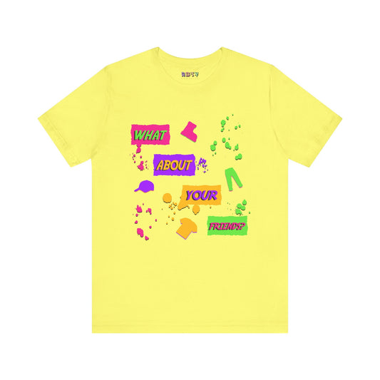 What About Your Friends? T-Shirt Printify