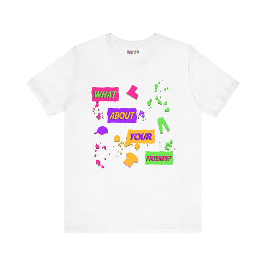 What About Your Friends? T-Shirt Printify